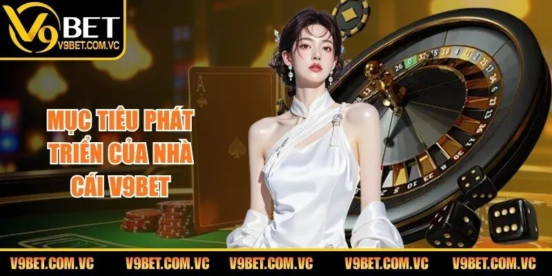 Mục tiêu phát triển của nhà cái V9bet
